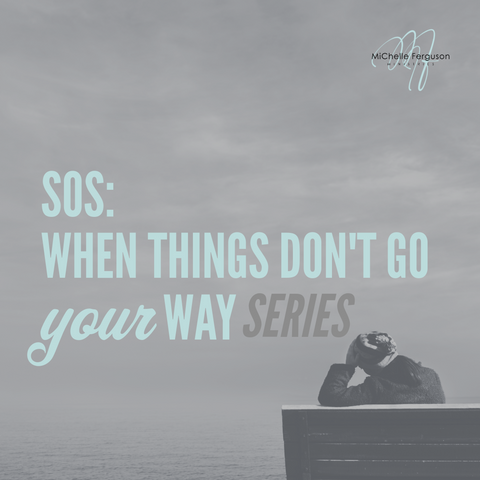 SOS: When Things Don't Go Your Way Series