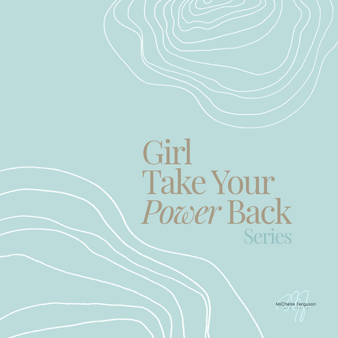 Girl Take Your Power Back - Series